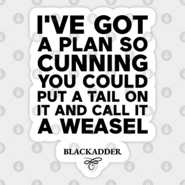 I've got a plan so cunning you could put a tail on it and call it a weasel Sticker by justin moore